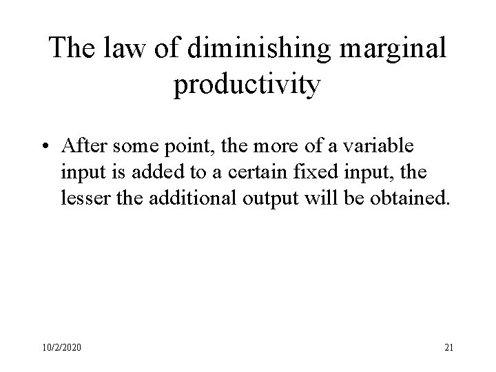 The law of diminishing marginal productivity • After some point, the more of a