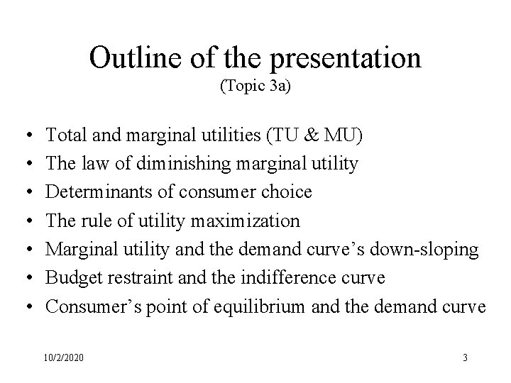 Outline of the presentation (Topic 3 a) • • Total and marginal utilities (TU