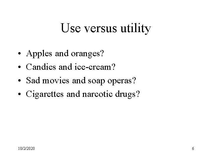 Use versus utility • • Apples and oranges? Candies and ice-cream? Sad movies and