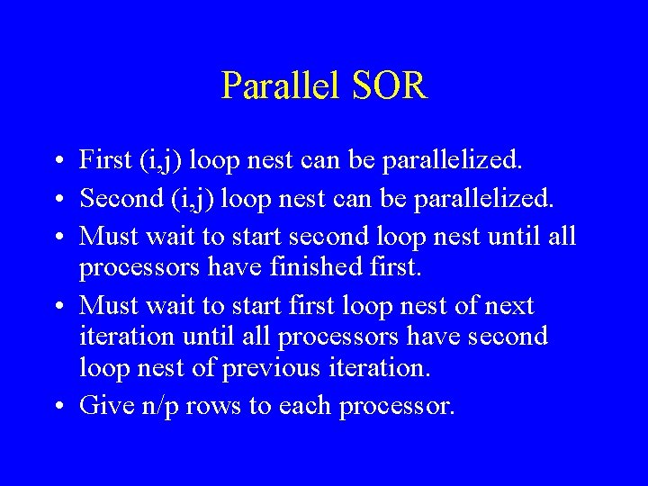 Parallel SOR • First (i, j) loop nest can be parallelized. • Second (i,