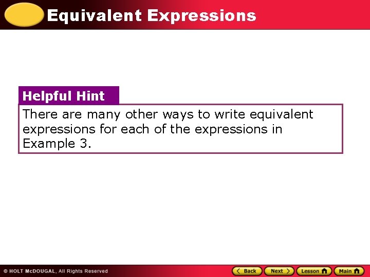 Equivalent Expressions Helpful Hint There are many other ways to write equivalent expressions for