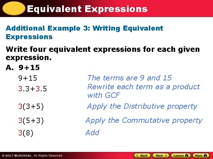 Equivalent Expressions Additional Example 3: Writing Equivalent Expressions Write four equivalent expressions for each