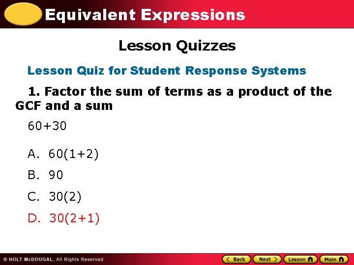 Equivalent Expressions Lesson Quizzes Lesson Quiz for Student Response Systems 1. Factor the sum