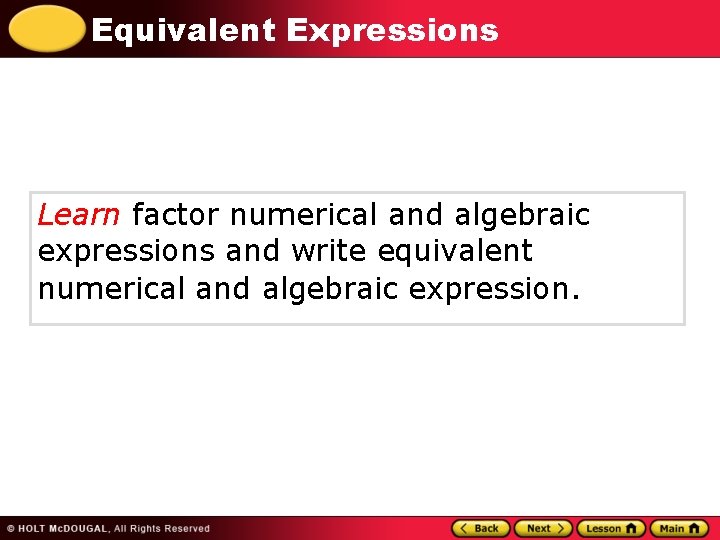 Equivalent Expressions Learn factor numerical and algebraic expressions and write equivalent numerical and algebraic
