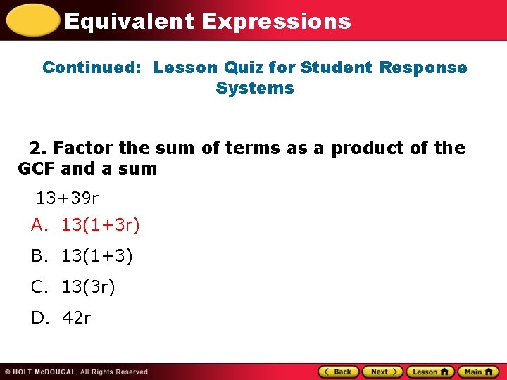 Equivalent Expressions Continued: Lesson Quiz for Student Response Systems 2. Factor the sum of