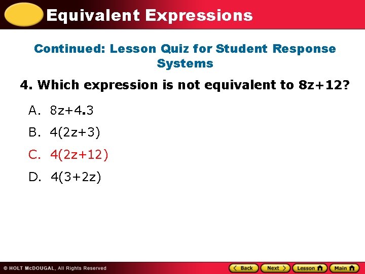Equivalent Expressions Continued: Lesson Quiz for Student Response Systems 4. Which expression is not