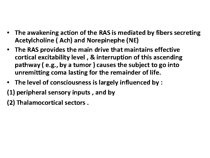 • The awakening action of the RAS is mediated by fibers secreting Acetylcholine • The awakening action of the RAS is mediated by fibers secreting Acetylcholine