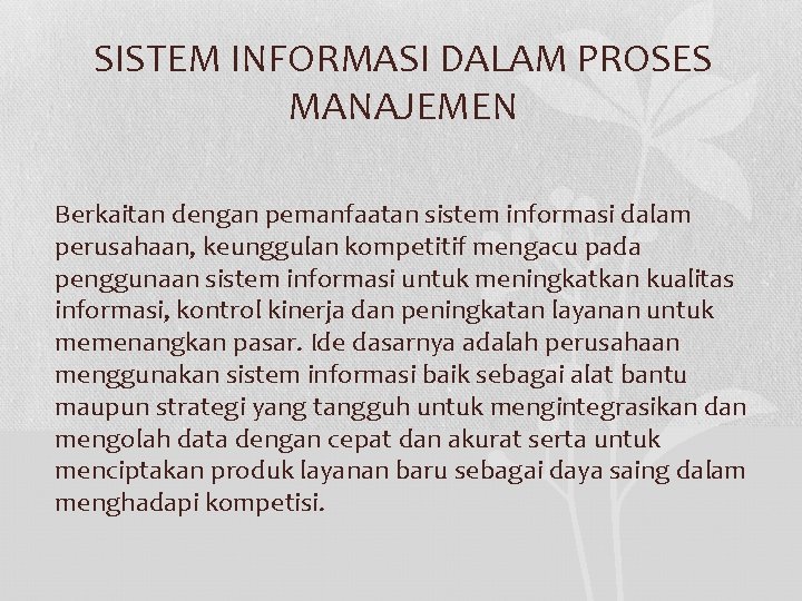 SISTEM INFORMASI DALAM PROSES MANAJEMEN Berkaitan dengan pemanfaatan sistem informasi dalam perusahaan, keunggulan kompetitif SISTEM INFORMASI DALAM PROSES MANAJEMEN Berkaitan dengan pemanfaatan sistem informasi dalam perusahaan, keunggulan kompetitif