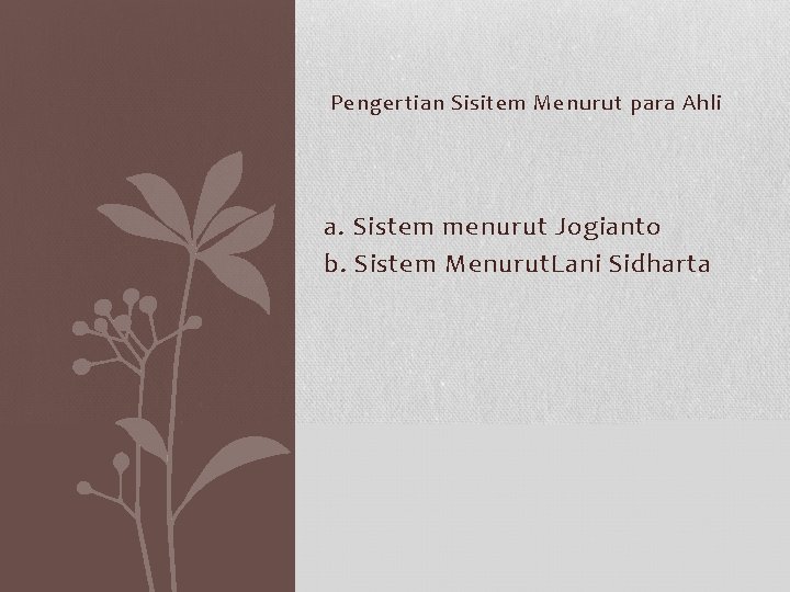 Pengertian Sisitem Menurut para Ahli a. Sistem menurut Jogianto b. Sistem Menurut. Lani Sidharta Pengertian Sisitem Menurut para Ahli a. Sistem menurut Jogianto b. Sistem Menurut. Lani Sidharta