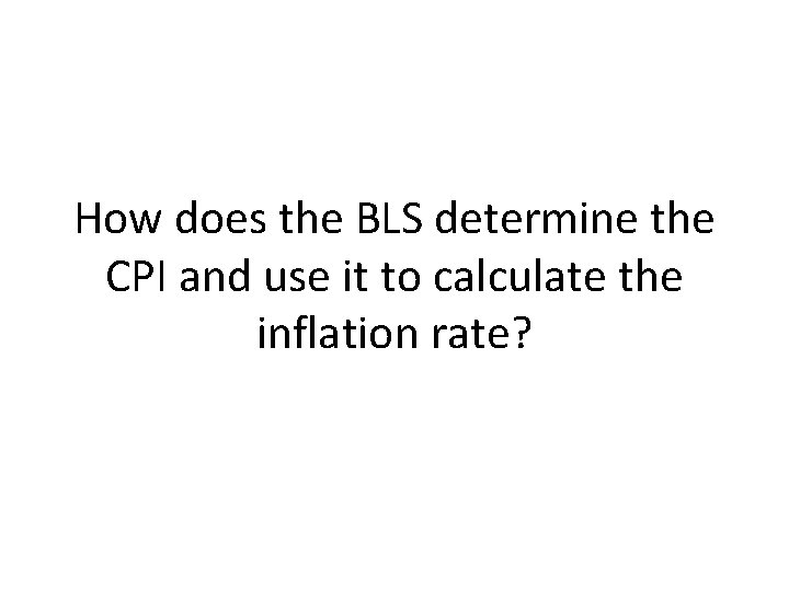 How does the BLS determine the CPI and use it to calculate the inflation