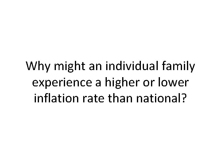 Why might an individual family experience a higher or lower inflation rate than national?