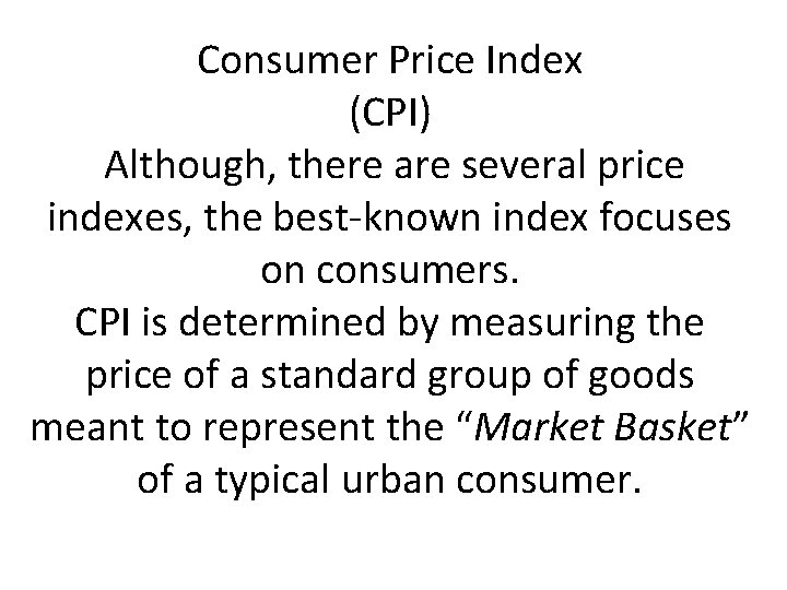Consumer Price Index (CPI) Although, there are several price indexes, the best-known index focuses