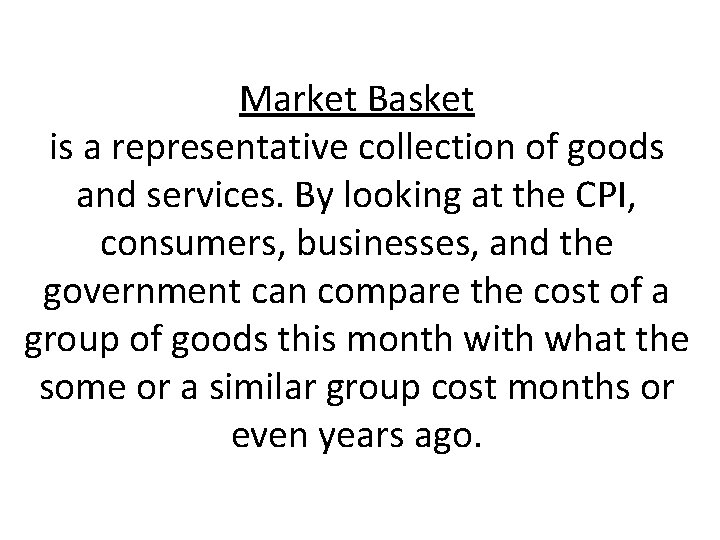 Market Basket is a representative collection of goods and services. By looking at the