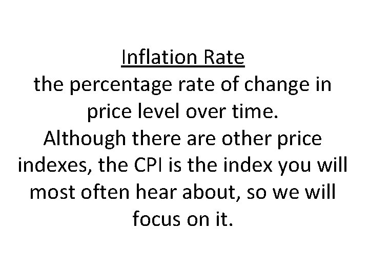 Inflation Rate the percentage rate of change in price level over time. Although there