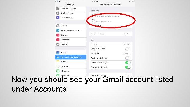 Now you should see your Gmail account listed under Accounts 