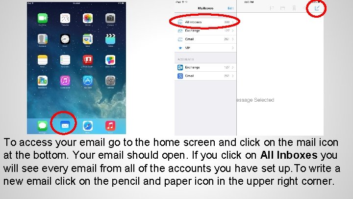 To access your email go to the home screen and click on the mail