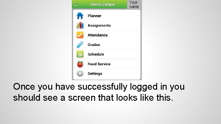 Your name Once you have successfully logged in you should see a screen that