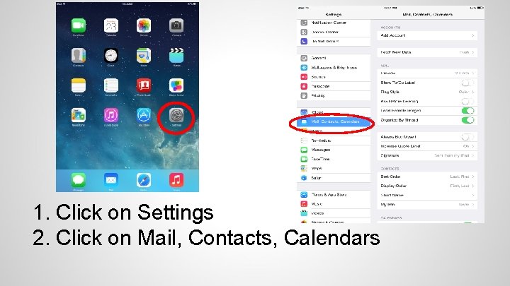 1. Click on Settings 2. Click on Mail, Contacts, Calendars 