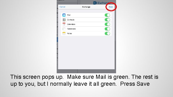 This screen pops up. Make sure Mail is green. The rest is up to