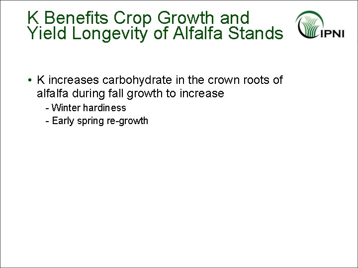 K Benefits Crop Growth and Yield Longevity of Alfalfa Stands • K increases carbohydrate