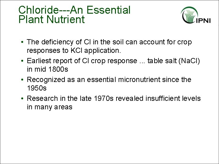 Chloride---An Essential Plant Nutrient • The deficiency of Cl in the soil can account