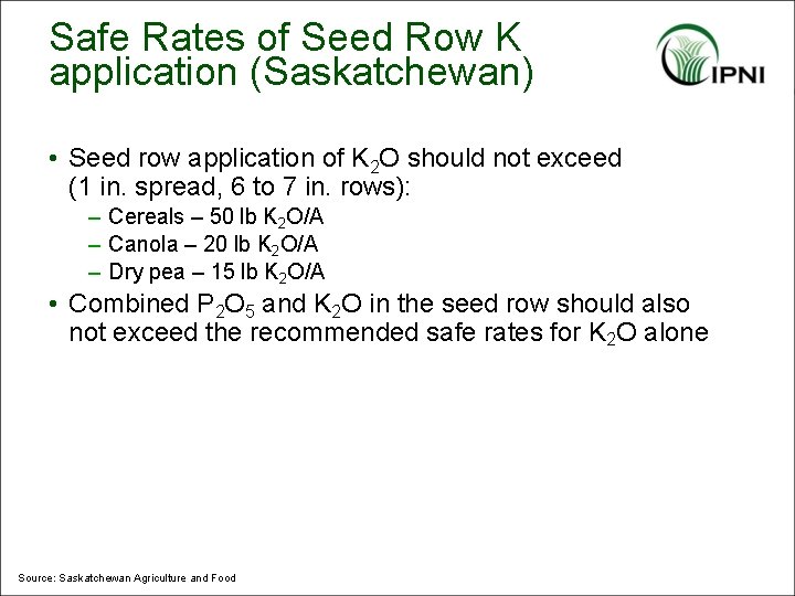 Safe Rates of Seed Row K application (Saskatchewan) • Seed row application of K