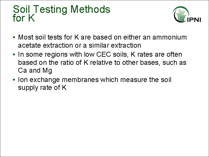 Soil Testing Methods for K • Most soil tests for K are based on