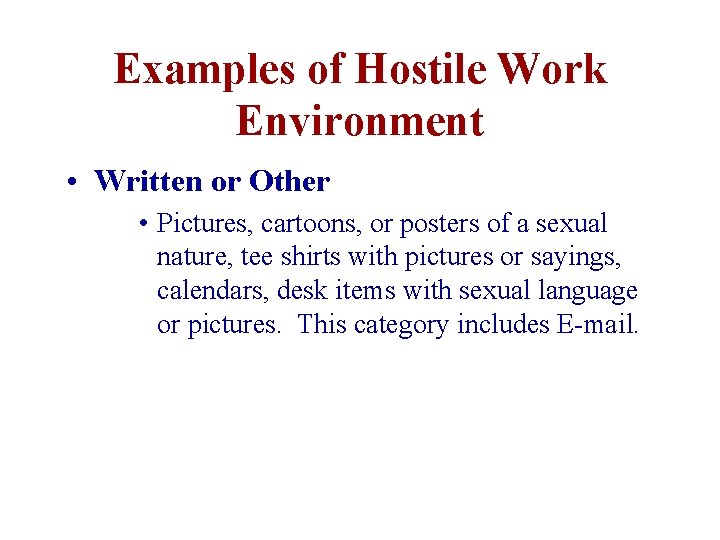 Examples of Hostile Work Environment • Written or Other • Pictures, cartoons, or posters