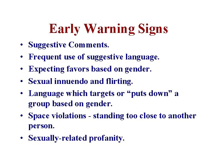 Early Warning Signs • • • Suggestive Comments. Frequent use of suggestive language. Expecting