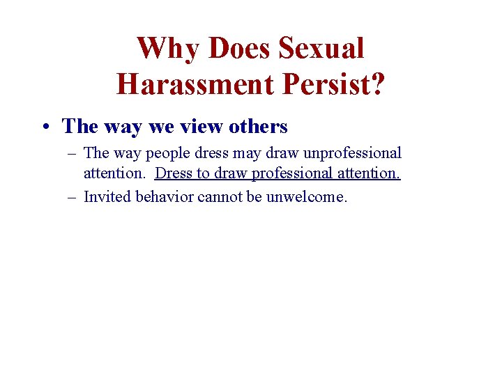 Why Does Sexual Harassment Persist? • The way we view others – The way