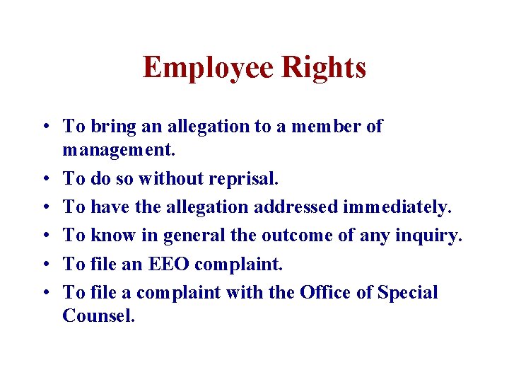 Employee Rights • To bring an allegation to a member of management. • To