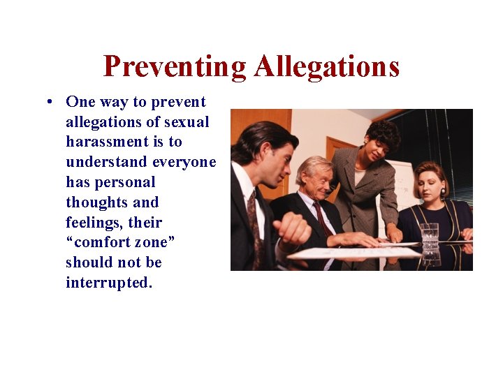 Preventing Allegations • One way to prevent allegations of sexual harassment is to understand