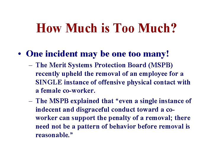 How Much is Too Much? • One incident may be one too many! –