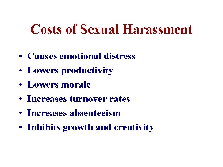 Costs of Sexual Harassment • • • Causes emotional distress Lowers productivity Lowers morale