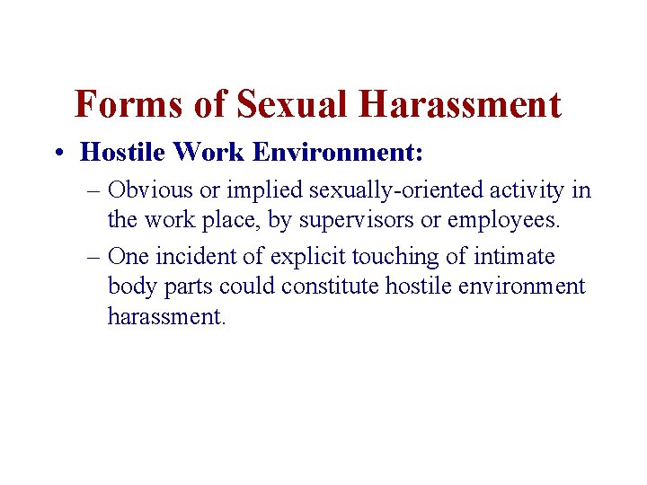 Forms of Sexual Harassment • Hostile Work Environment: – Obvious or implied sexually-oriented activity