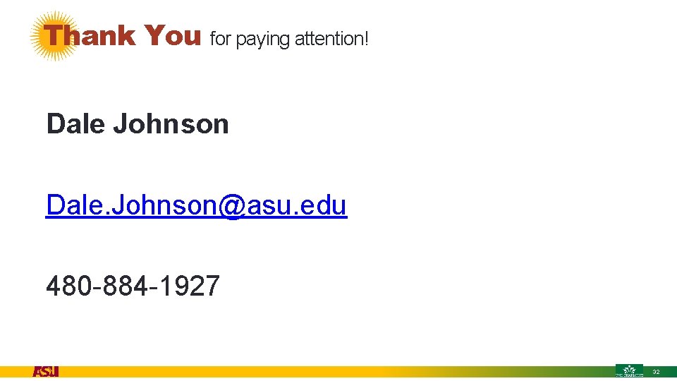 Thank You for paying attention! • Dale Johnson • Dale. Johnson@asu. edu • 480