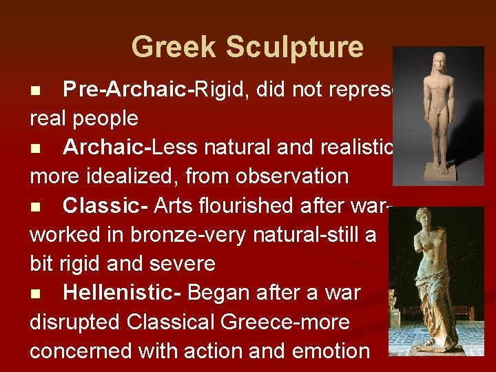 Greek Sculpture Pre-Archaic-Rigid, did not represent real people n Archaic-Less natural and realistic, more