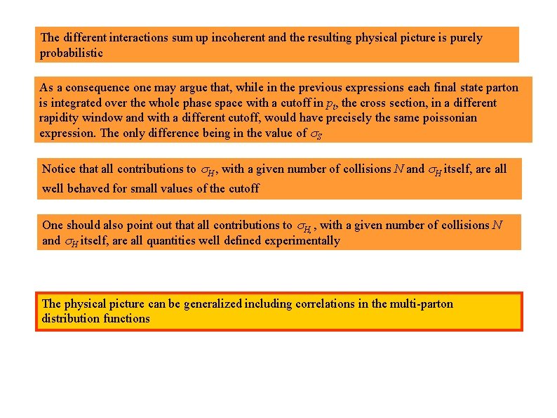 The different interactions sum up incoherent and the resulting physical picture is purely probabilistic