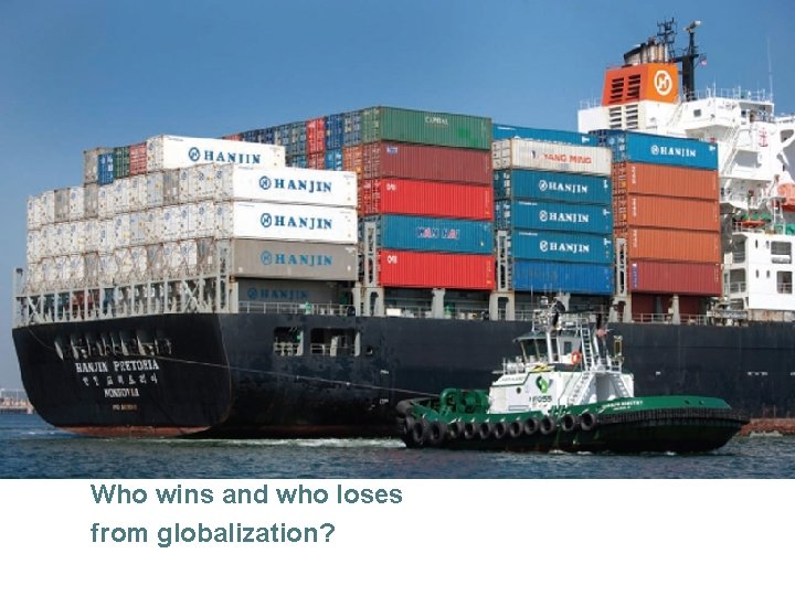 Who wins and who loses from globalization? © 2013 Pearson 