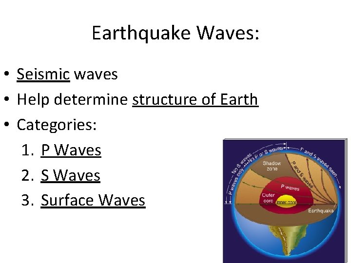 Earthquake Waves: • Seismic waves • Help determine structure of Earth • Categories: 1.