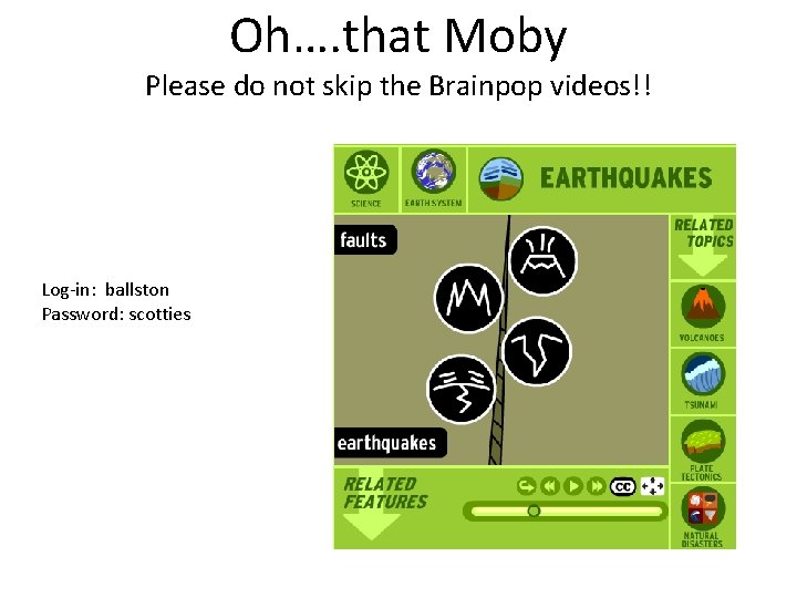 Oh…. that Moby Please do not skip the Brainpop videos!! Log-in: ballston Password: scotties