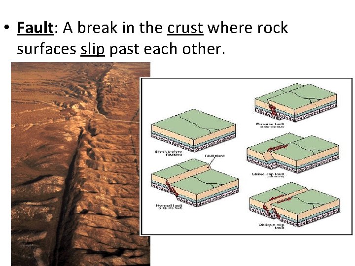  • Fault: A break in the crust where rock surfaces slip past each
