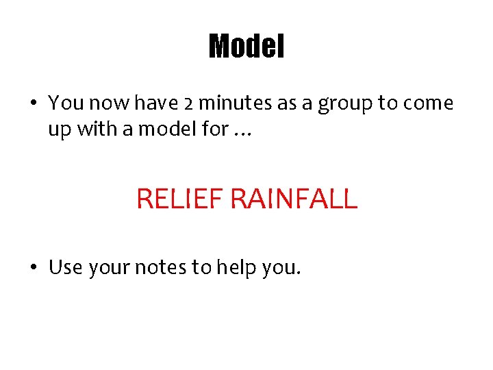 Model • You now have 2 minutes as a group to come up with