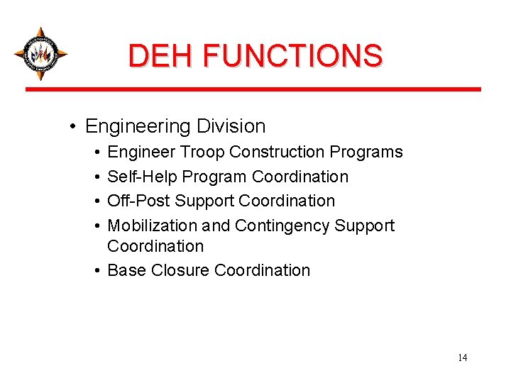 DEH FUNCTIONS • Engineering Division • • Engineer Troop Construction Programs Self-Help Program Coordination