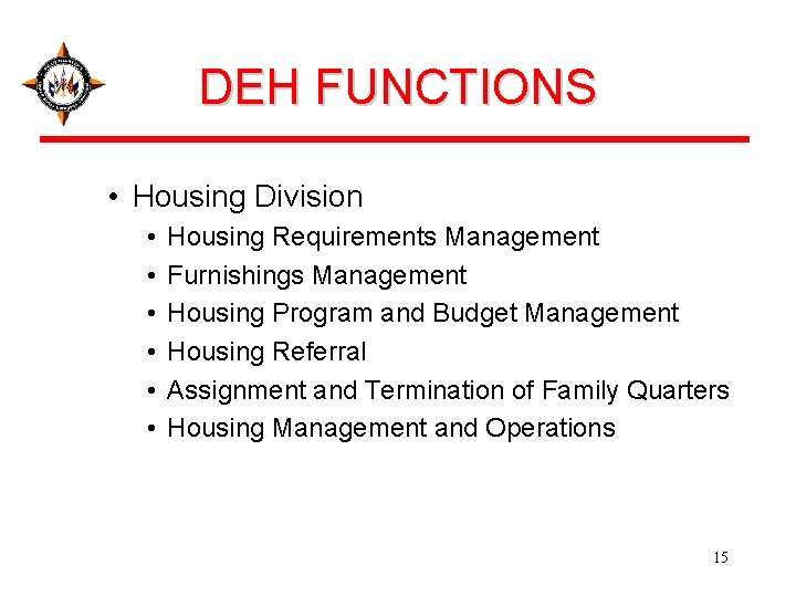 DEH FUNCTIONS • Housing Division • • • Housing Requirements Management Furnishings Management Housing