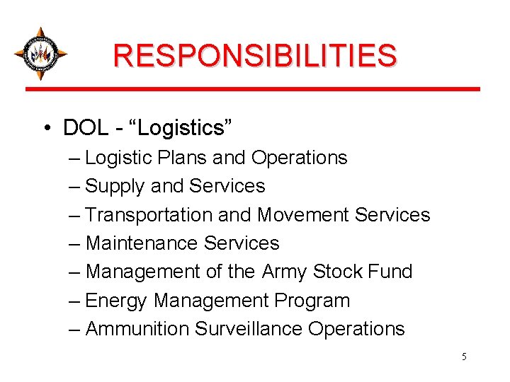 RESPONSIBILITIES • DOL - “Logistics” – Logistic Plans and Operations – Supply and Services