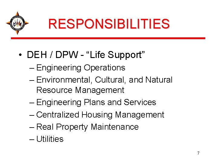 RESPONSIBILITIES • DEH / DPW - “Life Support” – Engineering Operations – Environmental, Cultural,