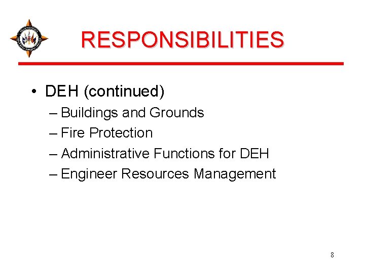 RESPONSIBILITIES • DEH (continued) – Buildings and Grounds – Fire Protection – Administrative Functions