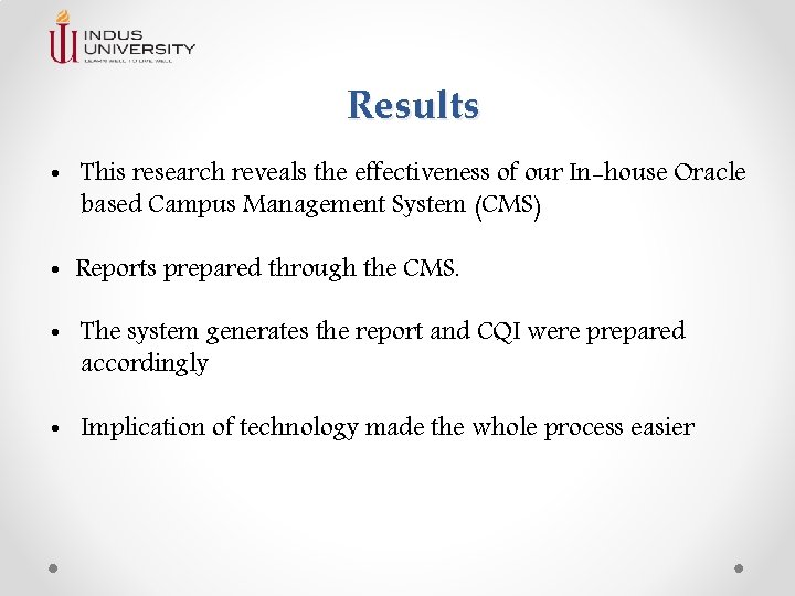 Results • This research reveals the effectiveness of our In-house Oracle based Campus Management Results • This research reveals the effectiveness of our In-house Oracle based Campus Management