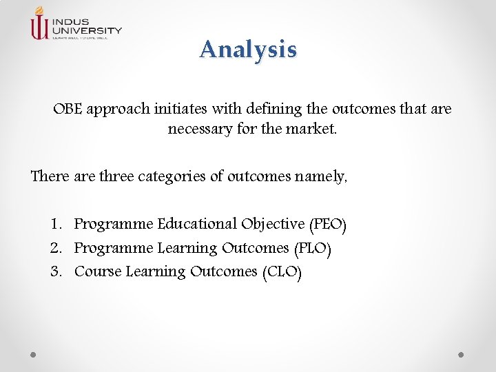 Analysis OBE approach initiates with defining the outcomes that are necessary for the market. Analysis OBE approach initiates with defining the outcomes that are necessary for the market.